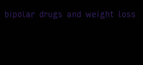 bipolar drugs and weight loss