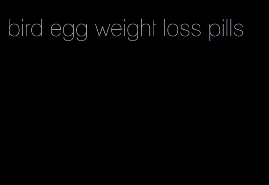 bird egg weight loss pills