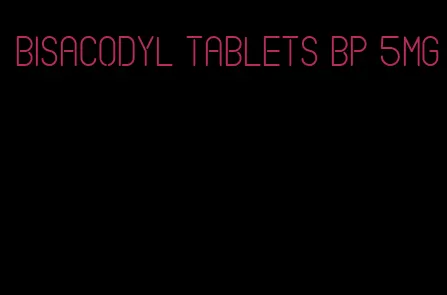 bisacodyl tablets bp 5mg