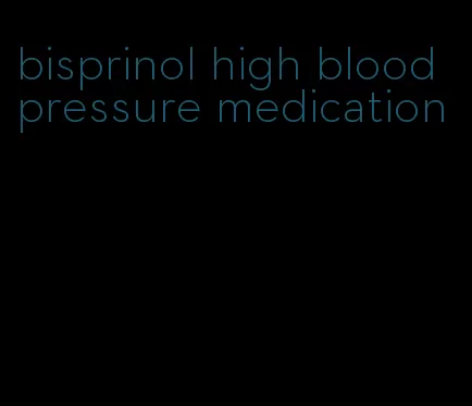 bisprinol high blood pressure medication