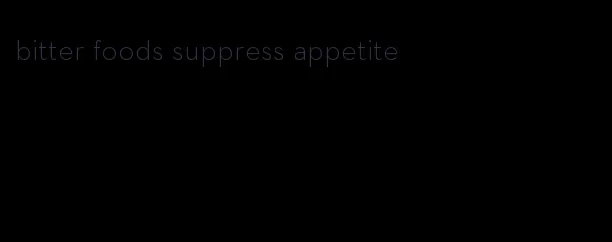 bitter foods suppress appetite