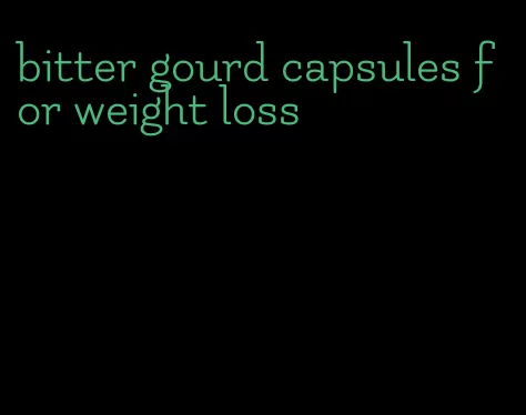 bitter gourd capsules for weight loss