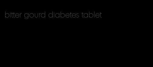 bitter gourd diabetes tablet