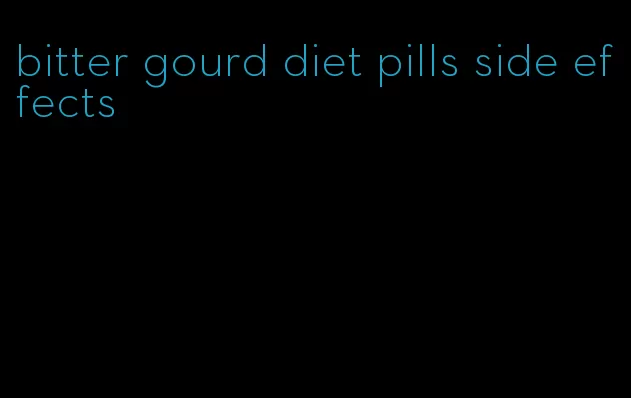 bitter gourd diet pills side effects