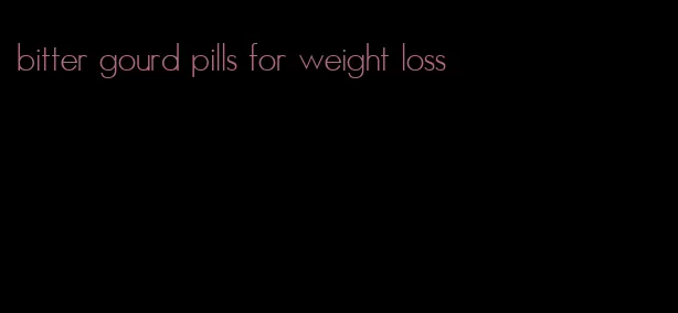 bitter gourd pills for weight loss