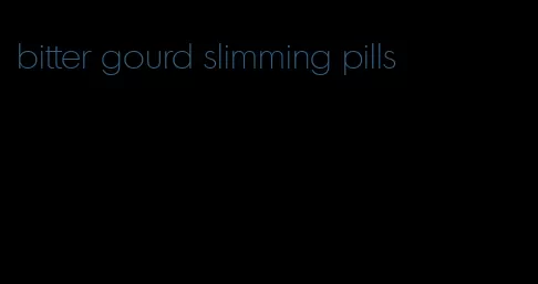 bitter gourd slimming pills