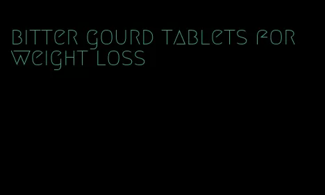 bitter gourd tablets for weight loss