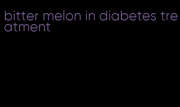 bitter melon in diabetes treatment