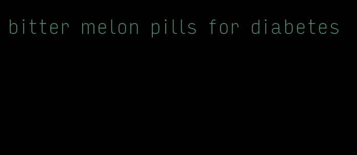 bitter melon pills for diabetes