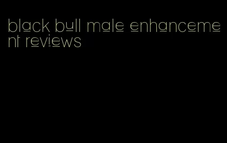 black bull male enhancement reviews