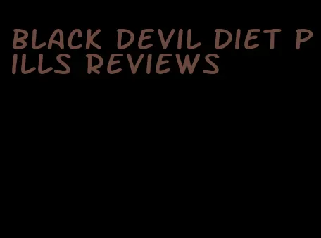 black devil diet pills reviews