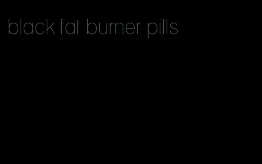 black fat burner pills