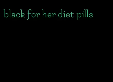 black for her diet pills