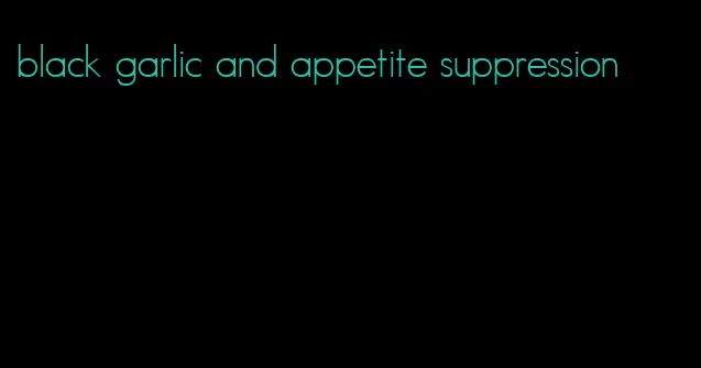 black garlic and appetite suppression