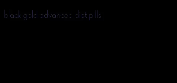 black gold advanced diet pills