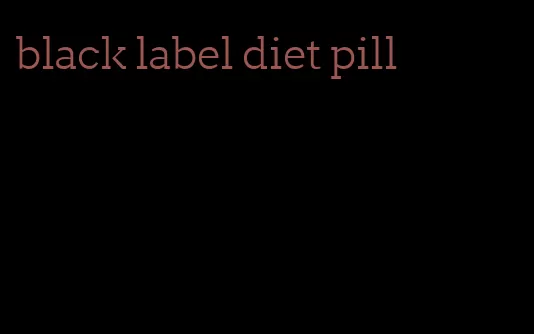 black label diet pill