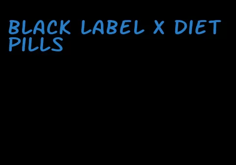 black label x diet pills