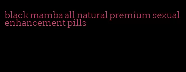 black mamba all natural premium sexual enhancement pills