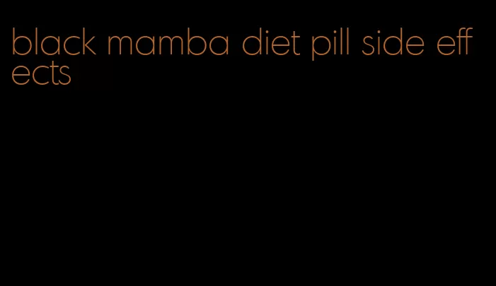 black mamba diet pill side effects