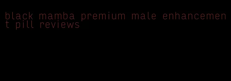 black mamba premium male enhancement pill reviews