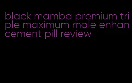 black mamba premium triple maximum male enhancement pill review