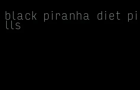 black piranha diet pills