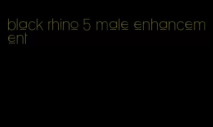 black rhino 5 male enhancement