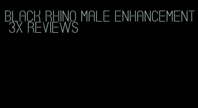 black rhino male enhancement 3x reviews