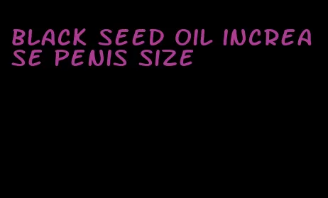 black seed oil increase penis size