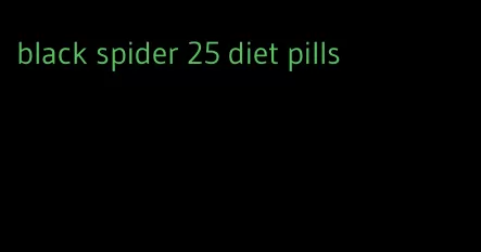 black spider 25 diet pills