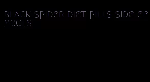 black spider diet pills side effects