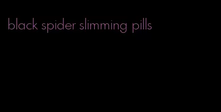 black spider slimming pills