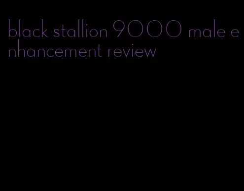 black stallion 9000 male enhancement review