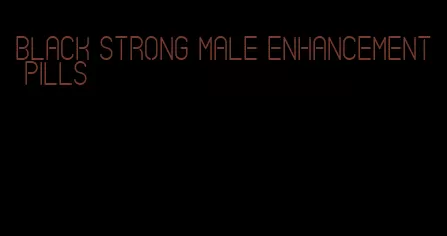 black strong male enhancement pills