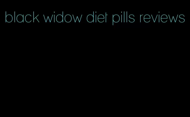 black widow diet pills reviews