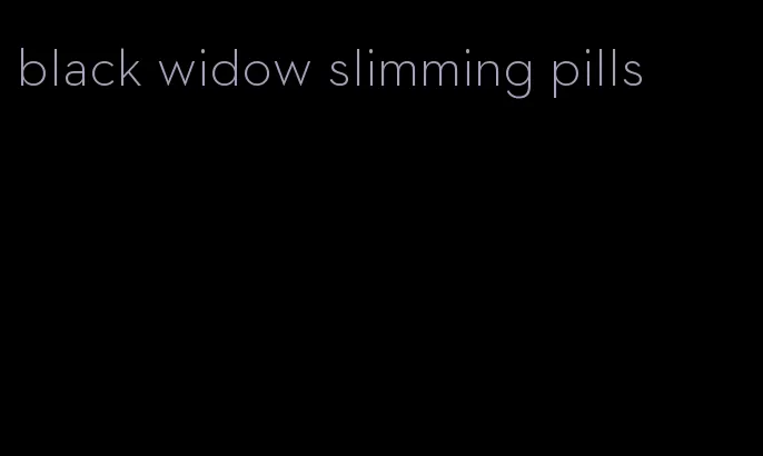 black widow slimming pills