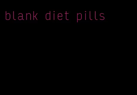 blank diet pills