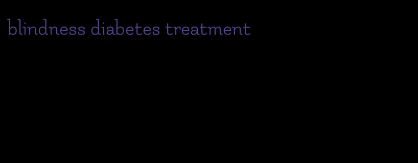 blindness diabetes treatment