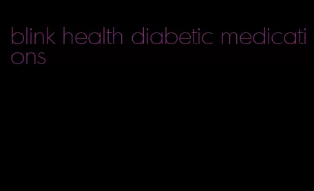 blink health diabetic medications