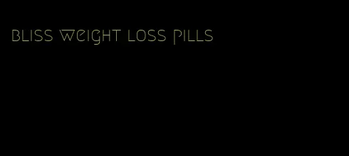 bliss weight loss pills