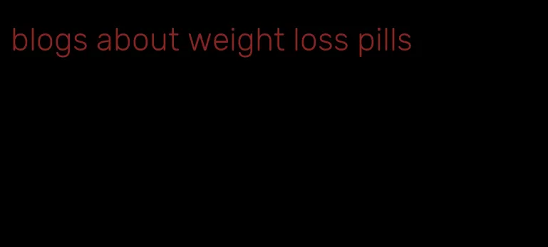 blogs about weight loss pills