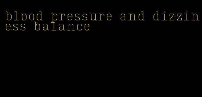 blood pressure and dizziness balance