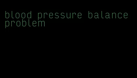 blood pressure balance problem