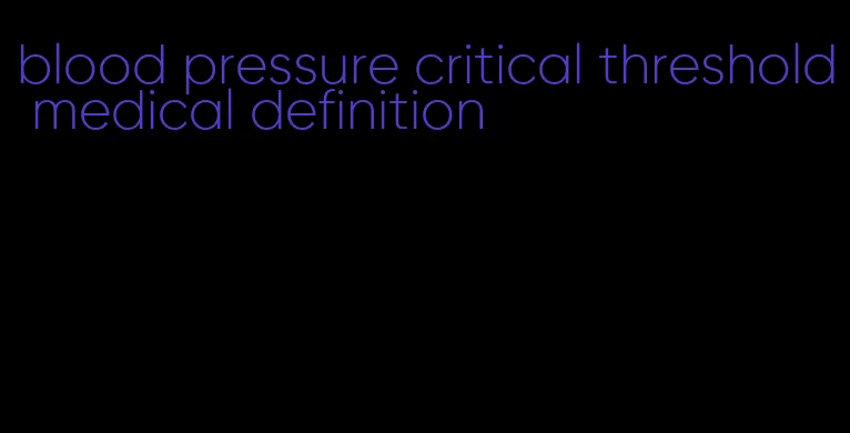 blood pressure critical threshold medical definition