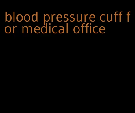 blood pressure cuff for medical office