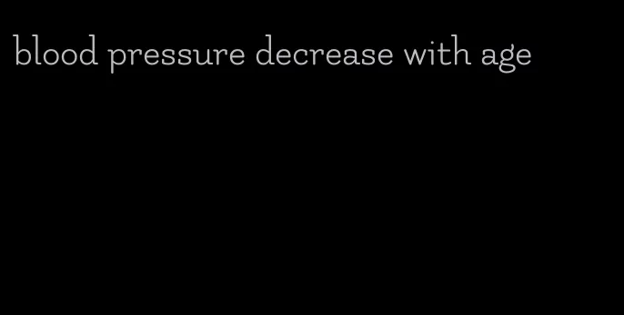 blood pressure decrease with age