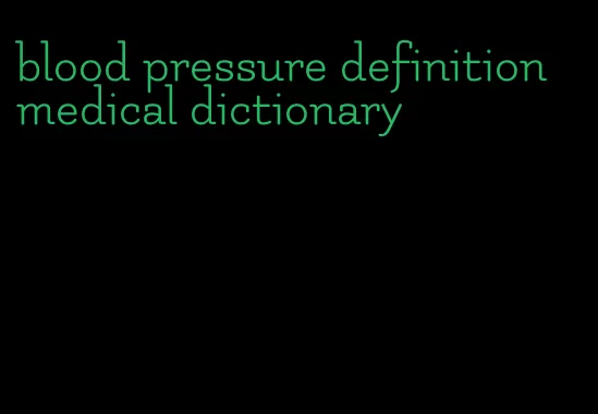 blood pressure definition medical dictionary