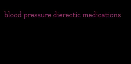 blood pressure dierectic medications