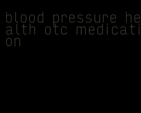 blood pressure health otc medication