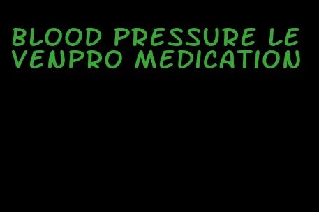 blood pressure levenpro medication